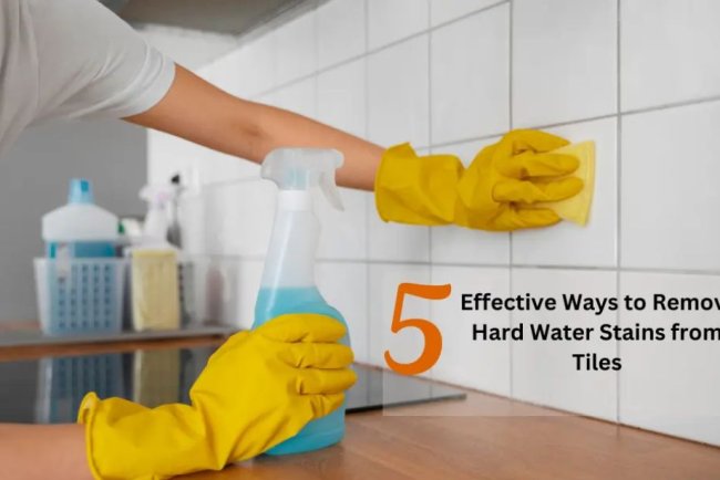 5 Effective Ways to Remove Hard Water Stains from Tiles