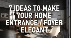 MAKE YOUR HOME ENTRANCE / FOYER ELEGANT