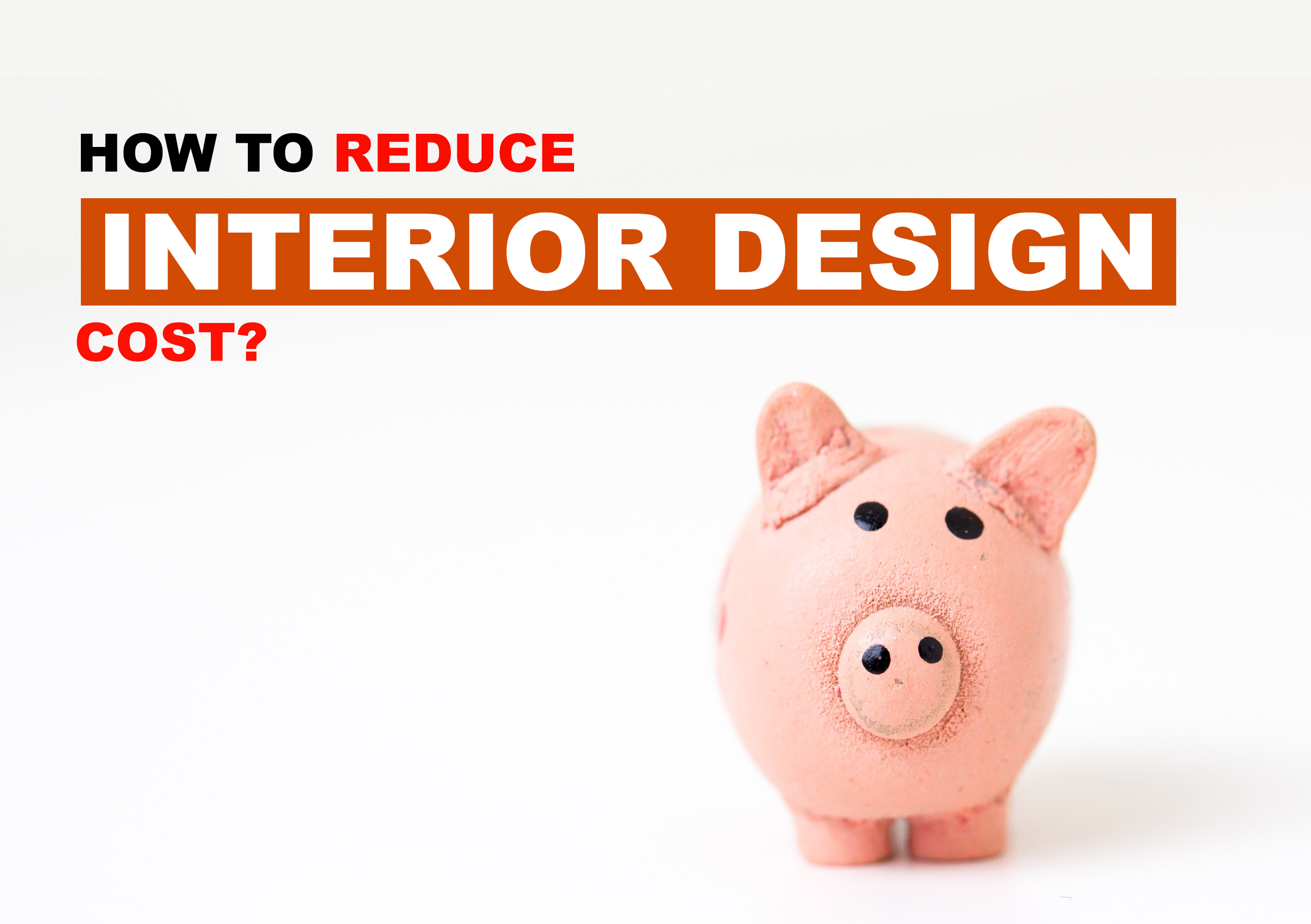 How to Reduce interior design cost?