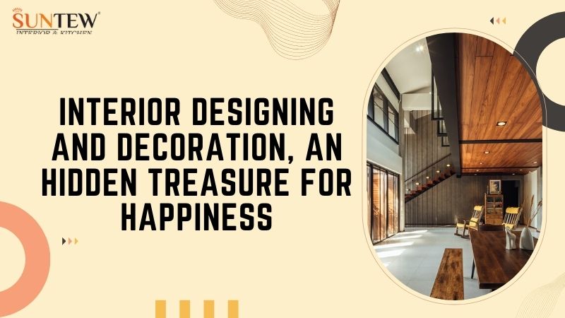 Interior Designing and Decoration, an Hidden Treasure for Happiness