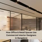 How Office and Retail Spaces Use Commercial Interior Designers in Bangalore