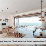 How Smart Interior Choice Make Small Homes Feel Spacious