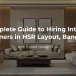 Complete Guide to Hiring Interior Designers in HSR Layout Bangalore
